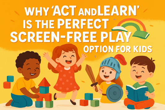 Why “Act and Learn” is the Perfect Screen-Free Play Option for Kids
