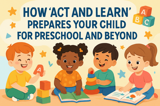 How 'Act and Learn' Prepares Your Child for Preschool and Beyond