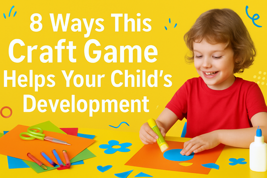 8 Ways This Craft Game Helps Your Child’s Development
