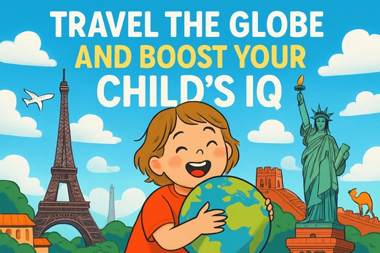 Travel the Globe and Boost Your Child’s IQ