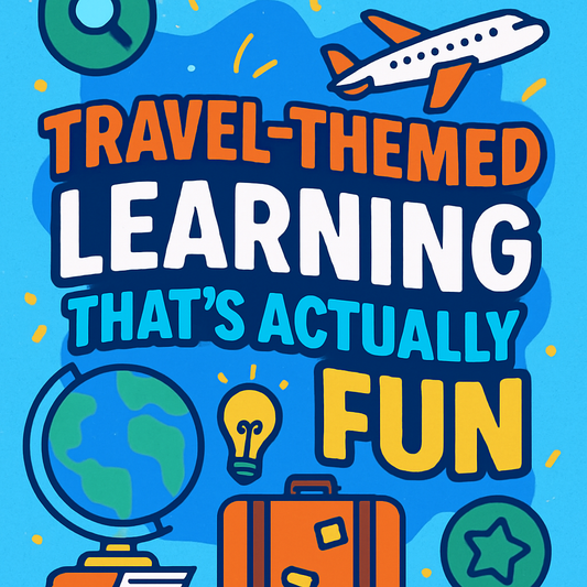 Travel-Themed Learning That’s Actually Fun