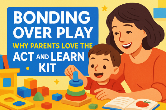 Bonding Over Play – Why Parents Love the Act and Learn Kit
