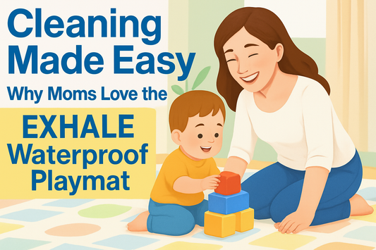 Cleaning Made Easy – Why Moms Love the EXHALE Waterproof Playmat