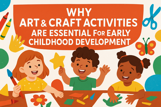 Why Art & Craft Activities are Essential for Early Childhood Development