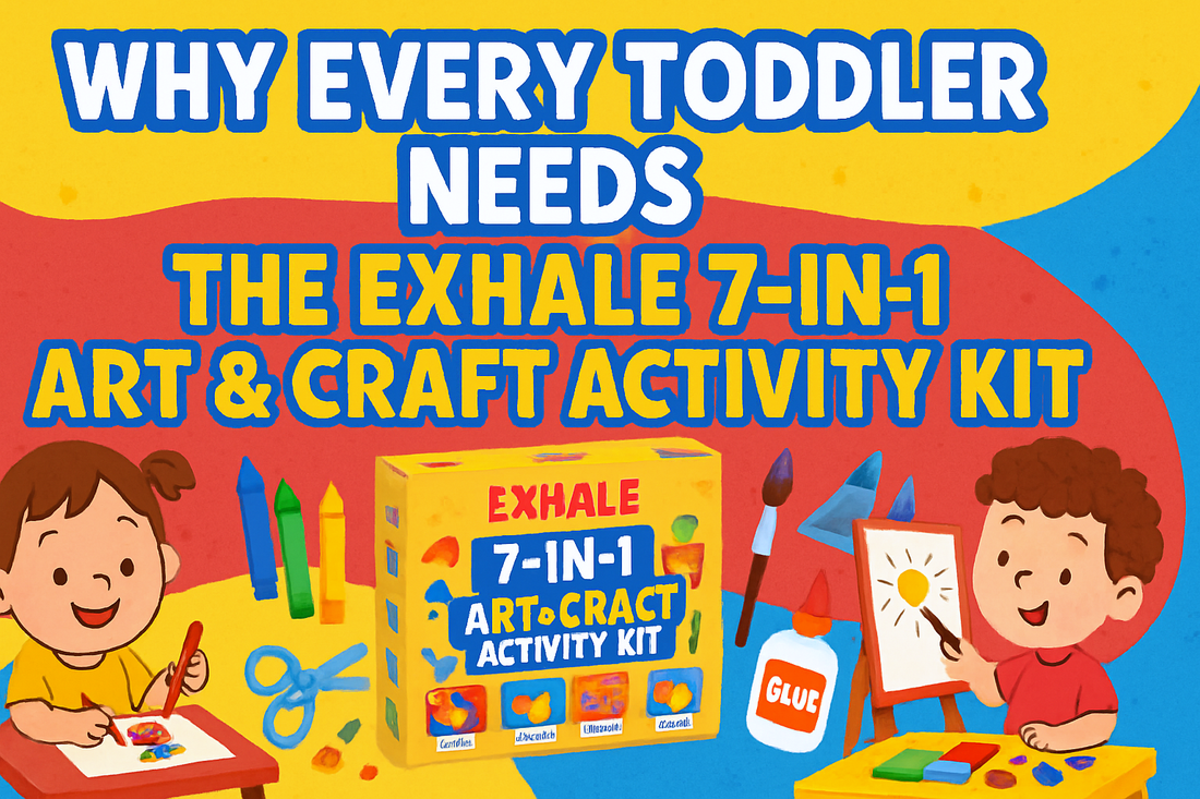 Why Every Toddler Needs the Exhale 7-in-1 Art & Craft Activity Kit