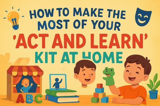 How to Make the Most of Your “Act and Learn” Kit at Home