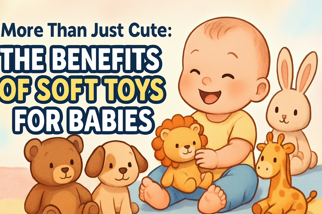 More Than Just Cute: The Benefits of Soft Toys for Babies