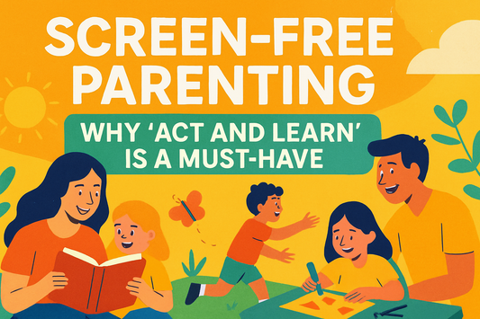 Screen-Free Parenting – Why “Act and Learn” is a Must-Have