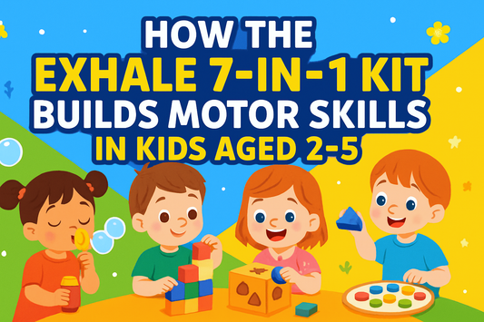 How the Exhale 7-in-1 Kit Builds Motor Skills in Kids Aged 2–5