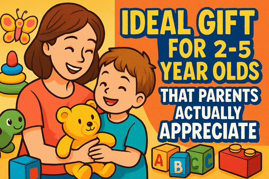 Ideal Gift for 2–5 Year Olds That Parents Actually Appreciate