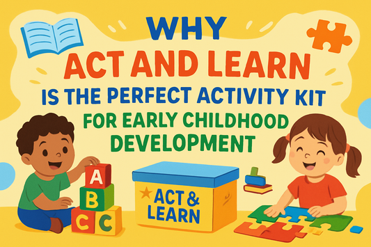 Why 'Act and Learn' is the Perfect Activity Kit for Early Childhood Development