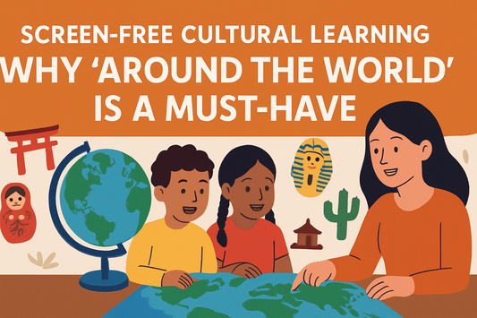 Screen-Free Cultural Learning – Why ‘Around the World’ Is a Must-Have