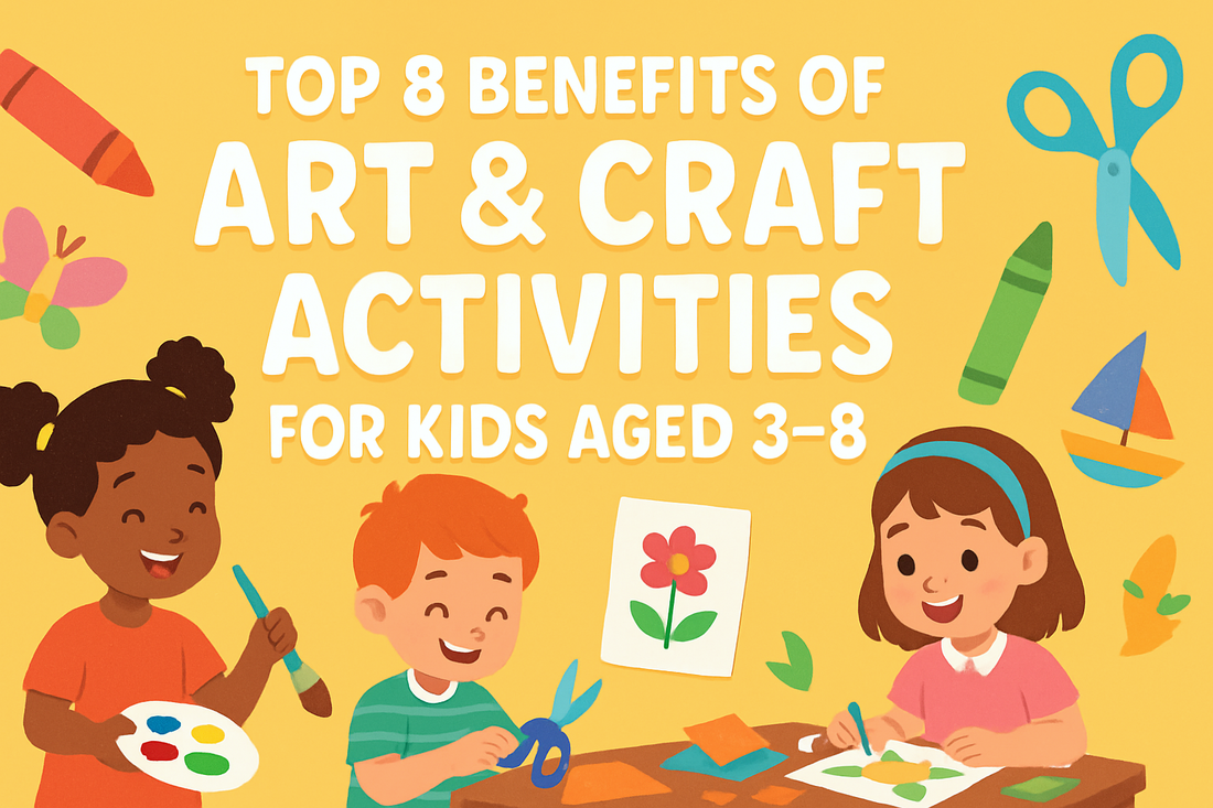 Top 8 Benefits of Art & Craft Activities for Kids Aged 3–8