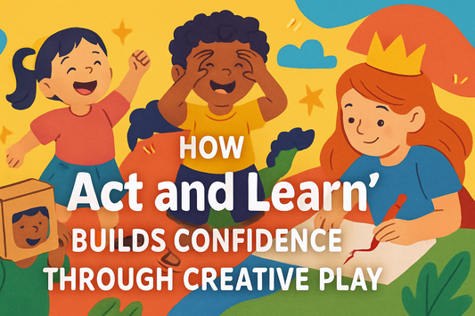 How “Act and Learn” Builds Confidence Through Creative Play