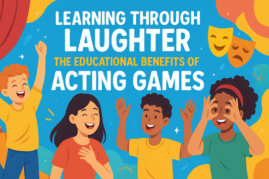 Learning Through Laughter – The Educational Benefits of Acting Games
