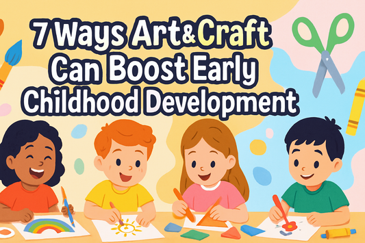 7 Ways Art & Craft Can Boost Early Childhood Development