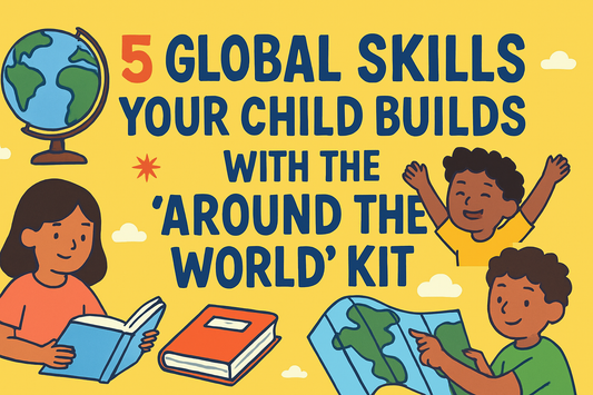 5 Global Skills Your Child Builds with the 'Around the World' Kit