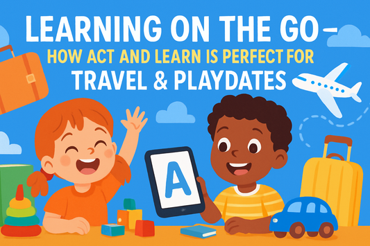 Learning on the Go – How Act and Learn Is Perfect for Travel & Playdates