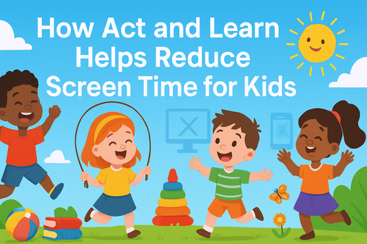 How Act and Learn Helps Reduce Screen Time for Kids