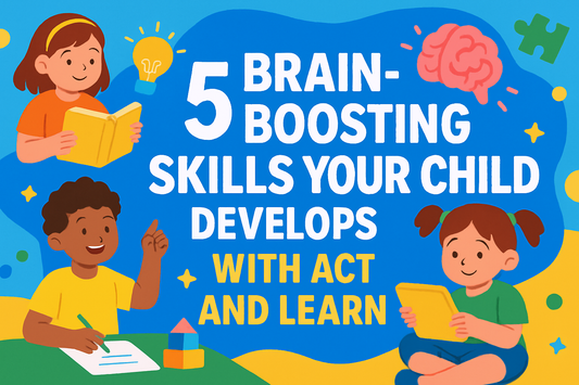 5 Brain-Boosting Skills Your Child Develops with Act and Learn