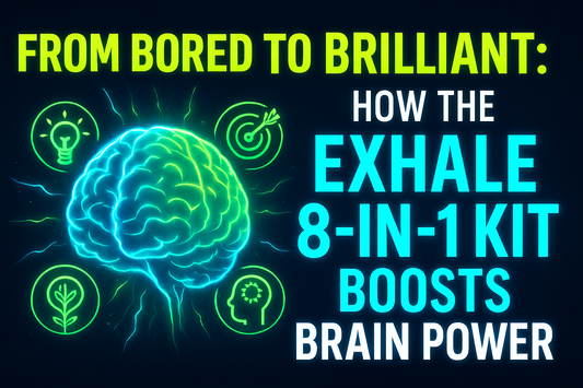 From Bored to Brilliant: How the EXHALE 8-in-1 Kit Boosts Brain Power