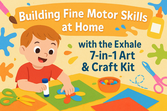 Building Fine Motor Skills at Home with the Exhale 7-in-1 Art & Craft Kit