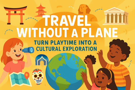 Travel Without a Plane - Turn Playtime into a Cultural Exploration
