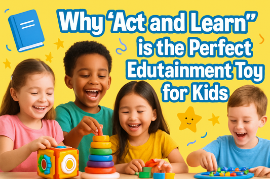 Why “Act and Learn” is the Perfect Edutainment Toy for Kids
