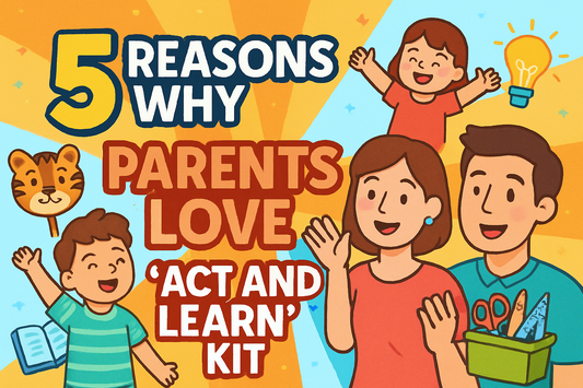 "5 Reasons Why Parents Love the ‘Act and Learn’ Kit"
