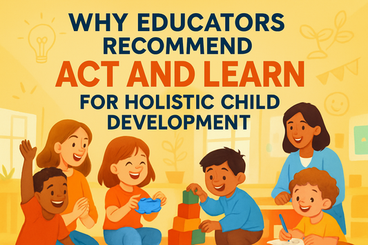 Why Educators Recommend 'Act and Learn' for Holistic Child Development