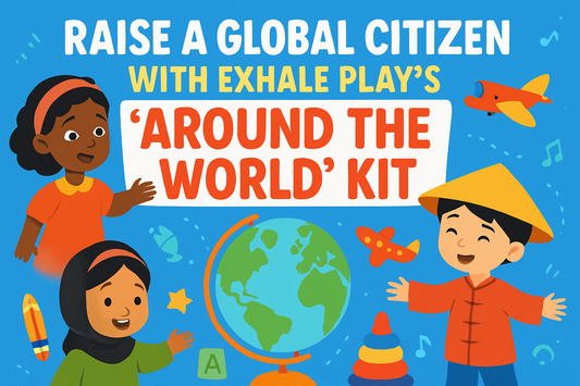Raise a Global Citizen with Exhale Play’s “Around the World” Kit