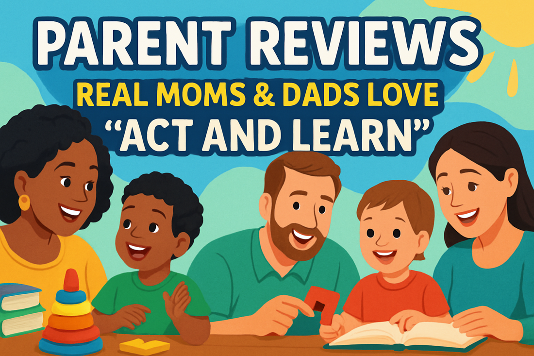 Parent Reviews: Real Moms & Dads Love “Act and Learn”