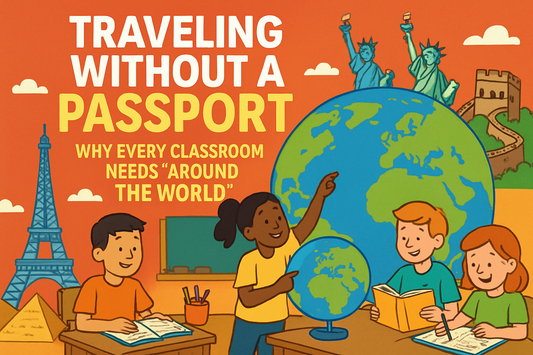 Traveling Without a Passport: Why Every Classroom Needs “Around the World”