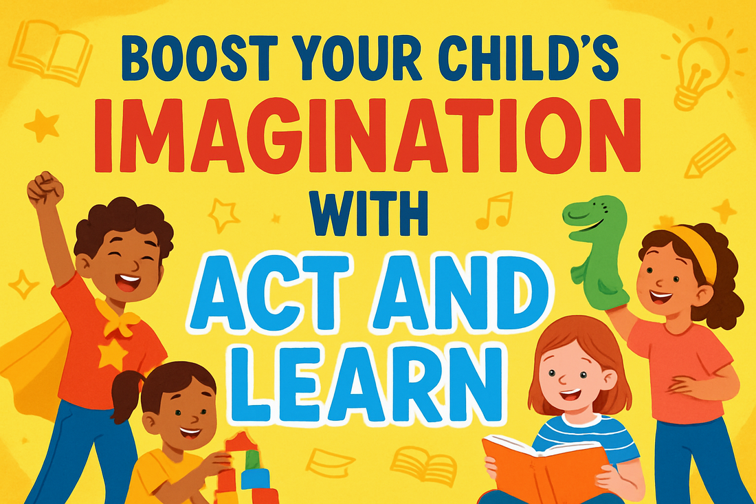 "Boost Your Child’s Imagination with ‘Act and Learn’"