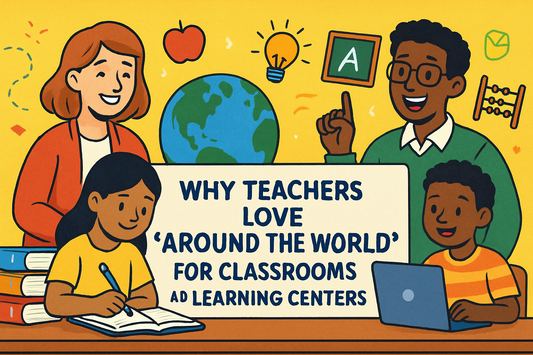 "Why Teachers Love ‘Around the World’ for Classrooms and Learning Centers"