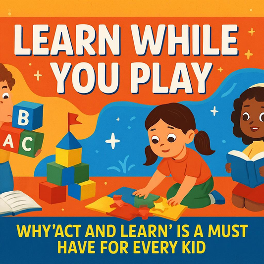 Learn While You Play - Why “Act and Learn” Is a Must-Have for Every Kid