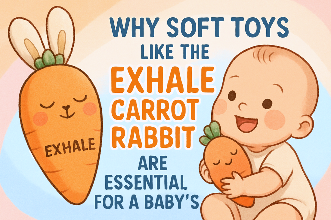 Why Soft Toys Like the EXHALE Carrot Rabbit Are Essential for a Baby's Growth