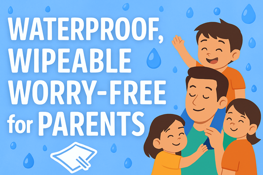 Waterproof, Wipeable & Worry-Free for Parents